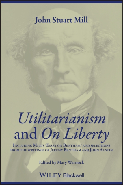 Utilitarianism and On Liberty : Including Mill's 'Essay on Bentham' and Selections from the Writings of Jeremy Bentham and John Austin, PDF eBook