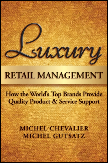 Luxury Retail Management : How the World's Top Brands Provide Quality Product and Service Support, PDF eBook