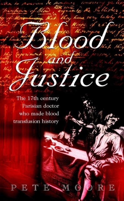 Blood and Justice : The 17 Century Parisian Doctor Who Made Blood Transfusion History, PDF eBook