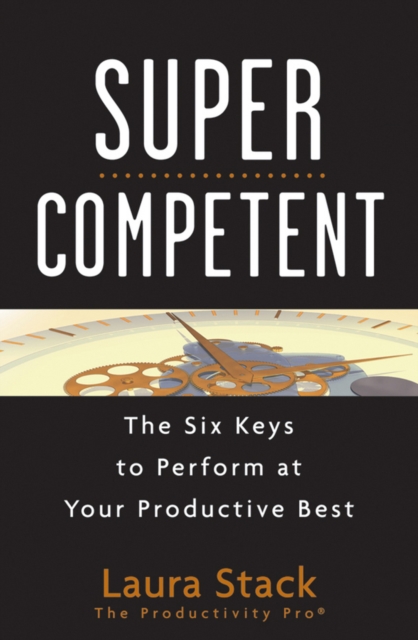 SuperCompetent : The Six Keys to Perform at Your Productive Best, PDF eBook