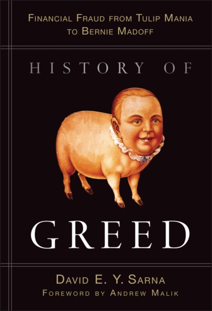 History of Greed : Financial Fraud from Tulip Mania to Bernie Madoff, PDF eBook