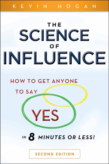 The Science of Influence : How to Get Anyone to Say "Yes" in 8 Minutes or Less!, EPUB eBook