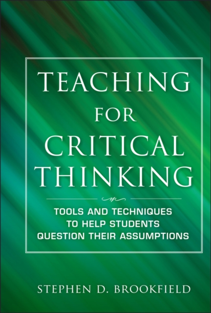 Teaching for Critical Thinking : Tools and Techniques to Help Students Question Their Assumptions, Hardback Book