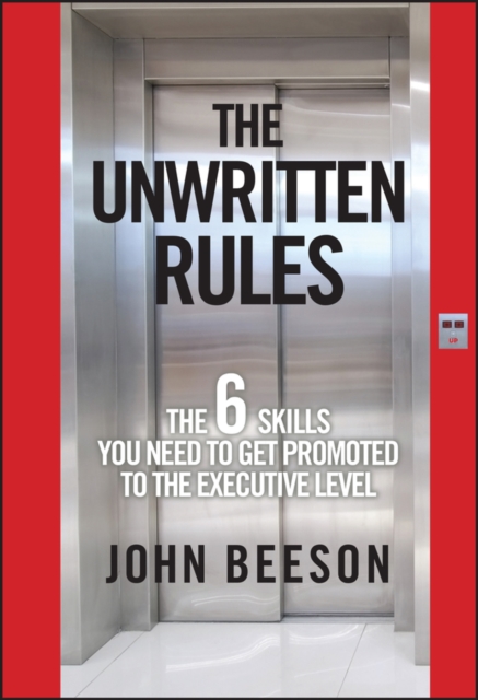 The Unwritten Rules : The Six Skills You Need to Get Promoted to the Executive Level, PDF eBook