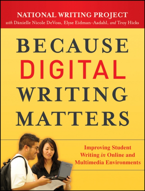 Because Digital Writing Matters : Improving Student Writing in Online and Multimedia Environments, EPUB eBook