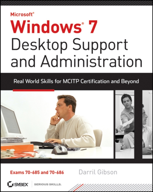 Windows 7 Desktop Support and Administration : Real World Skills for MCITP Certification and Beyond (Exams 70-685 and 70-686), EPUB eBook