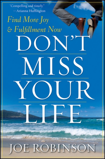 Don't Miss Your Life : Find More Joy and Fulfillment Now, PDF eBook