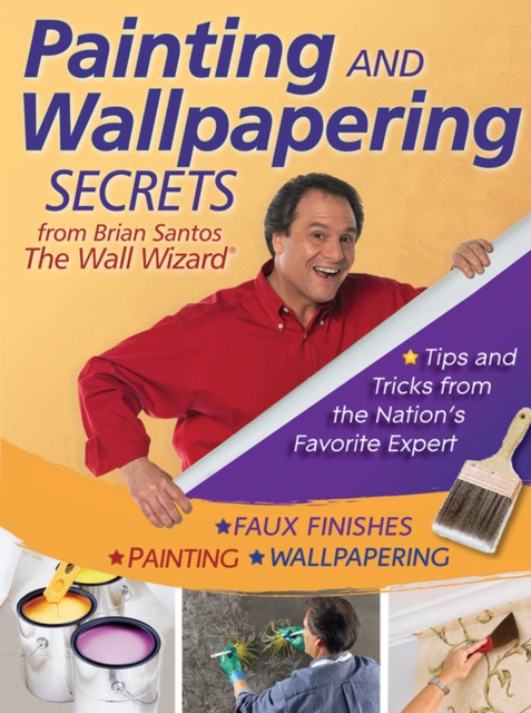 Painting and Wallpapering Secrets from Brian Santos, The Wall Wizard, EPUB eBook