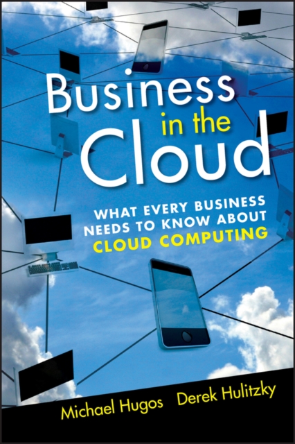 Business in the Cloud : What Every Business Needs to Know About Cloud Computing, PDF eBook