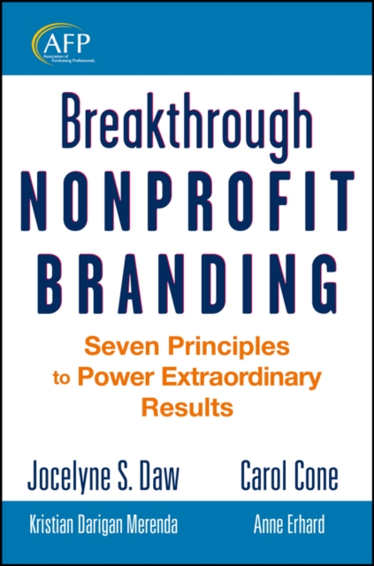 Breakthrough Nonprofit Branding : Seven Principles to Power Extraordinary Results, PDF eBook