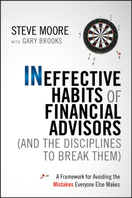 Ineffective Habits of Financial Advisors (and the Disciplines to Break Them) : A Framework for Avoiding the Mistakes Everyone Else Makes, PDF eBook