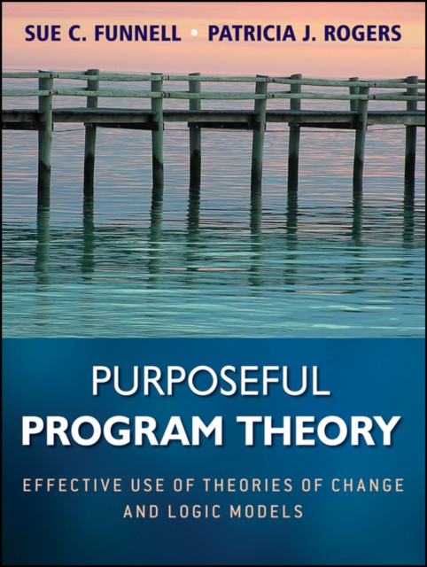 Purposeful Program Theory : Effective Use of Theories of Change and Logic Models, PDF eBook
