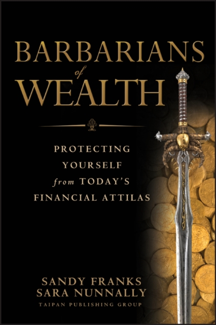 Barbarians of Wealth : Protecting Yourself from Today's Financial Attilas, PDF eBook