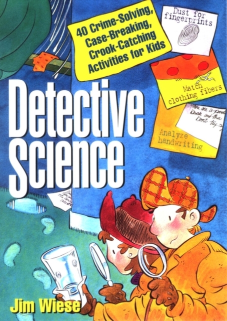 Detective Science : 40 Crime-Solving, Case-Breaking, Crook-Catching Activities for Kids, Paperback / softback Book