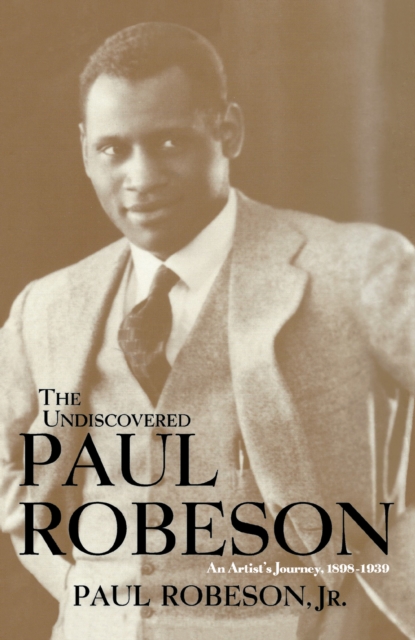 The Undiscovered Paul Robeson , An Artist's Journey, 1898-1939, PDF eBook