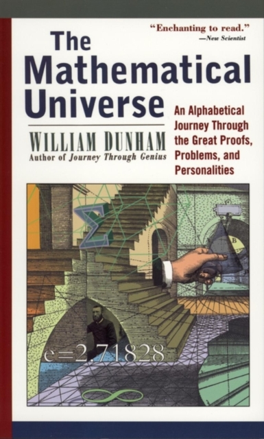 The Mathematical Universe : An Alphabetical Journey Through the Great Proofs, Problems, and Personalities, Paperback / softback Book