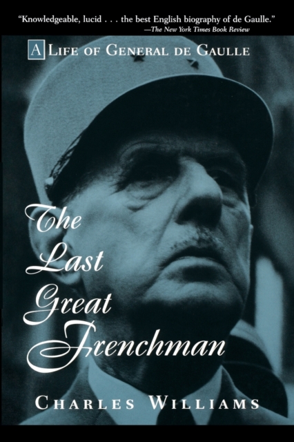 The Last Great Frenchman : A Life of General De Gaulle, Paperback / softback Book