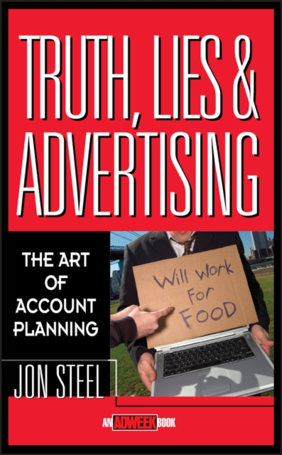 Truth, Lies, and Advertising : The Art of Account Planning, Hardback Book