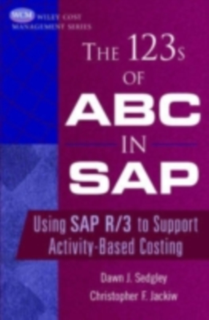 The 123s of ABC in SAP : Using SAP R/3 to Support Activity-Based Costing, PDF eBook