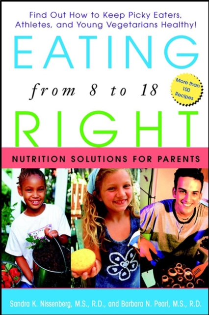 Eating Right from 8 to 18 : Nutrition Solutions for Parents, PDF eBook