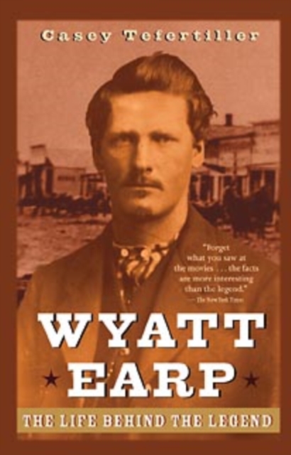 Wyatt Earp : The Life Behind the Legend, Paperback / softback Book