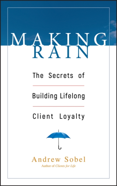 Making Rain : The Secrets of Building Lifelong Client Loyalty, PDF eBook