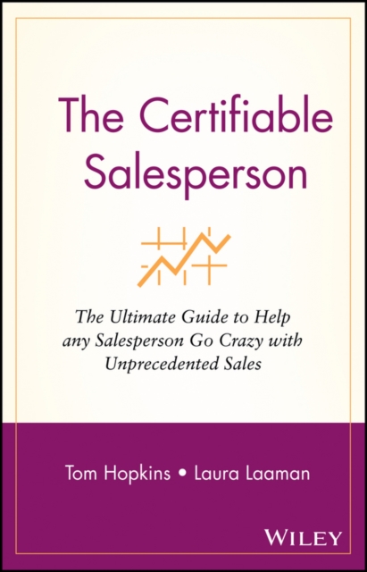 The Certifiable Salesperson : The Ultimate Guide to Help Any Salesperson Go Crazy with Unprecedented Sales!, PDF eBook