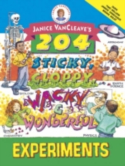 Janice VanCleave's 204 Sticky, Gloppy, Wacky, and Wonderful Experiments, PDF eBook