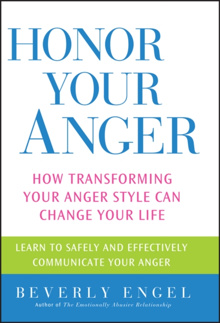 Honor Your Anger : How Transforming Your Anger Style Can Change Your Life, PDF eBook