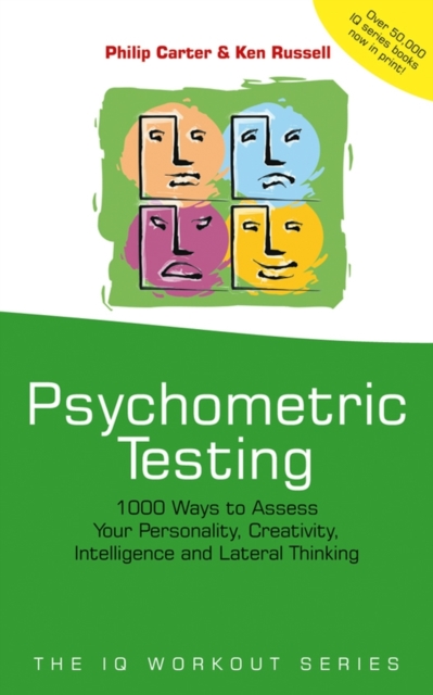 Psychometric Testing : 1000 Ways to Assess Your Personality, Creativity, Intelligence and Lateral Thinking, Paperback / softback Book