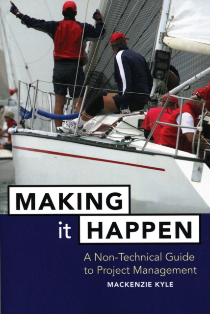 Making It Happen : A Non-Technical Guide to Project Management, Paperback / softback Book