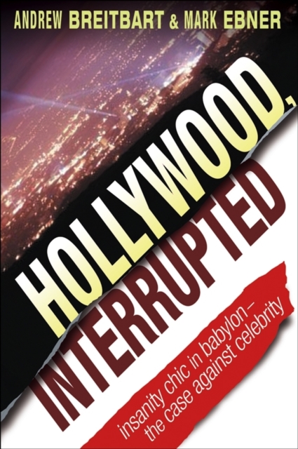 Hollywood, Interrupted : Insanity Chic in Babylon -- The Case Against Celebrity, PDF eBook