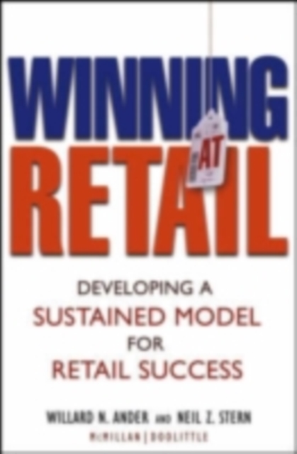 Winning At Retail : Developing a Sustained Model for Retail Success, PDF eBook