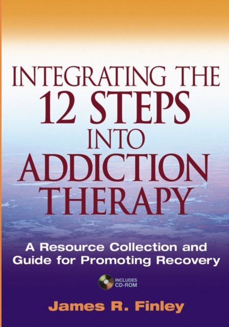 Integrating the 12 Steps into Addiction Therapy : A Resource Collection and Guide for Promoting Recovery, PDF eBook