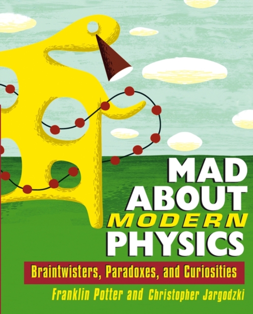 Mad About Modern Physics : Braintwisters, Paradoxes, and Curiosities, PDF eBook