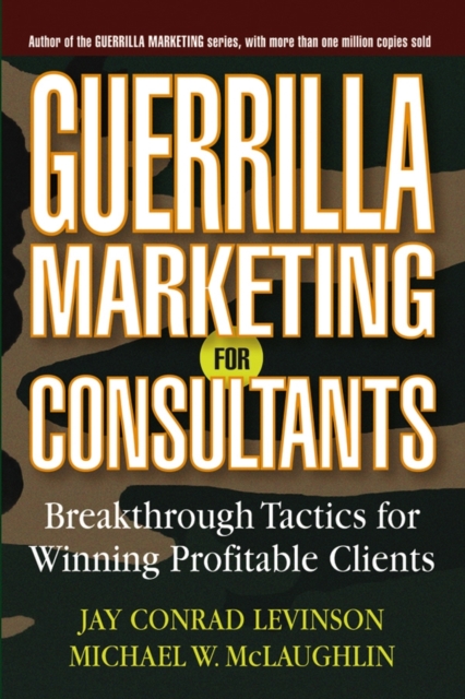 Guerrilla Marketing for Consultants : Breakthrough Tactics for Winning Profitable Clients, PDF eBook