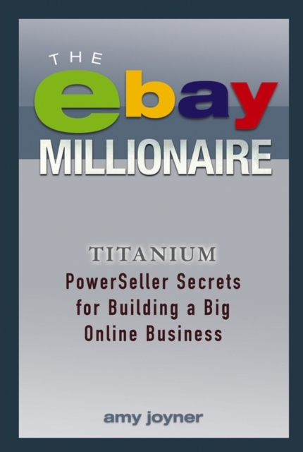 The eBay Millionaire : Titanium PowerSeller Secrets for Building a Big Online Business, PDF eBook