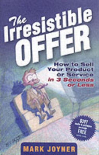 The Irresistible Offer : How to Sell Your Product or Service in 3 Seconds or Less, PDF eBook