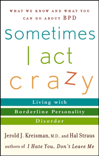 Sometimes I Act Crazy : Living with Borderline Personality Disorder, Paperback / softback Book