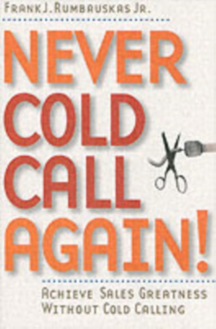 Never Cold Call Again : Achieve Sales Greatness Without Cold Calling, PDF eBook