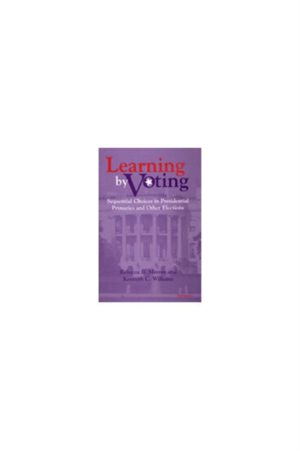 Learning by Voting : Sequential Choices in Presidential Primaries and Other Elections, Hardback Book