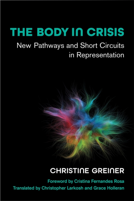 The Body in Crisis : New Pathways and Short Circuits in Representation, Hardback Book