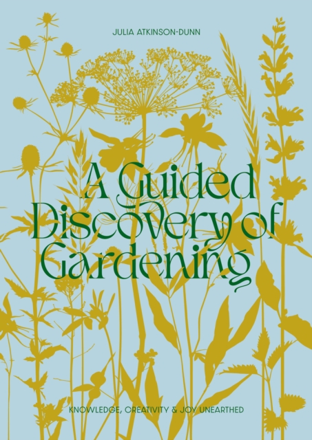 A Guided Discovery of Gardening : Knowledge, creativity and joy unearthed, Paperback / softback Book