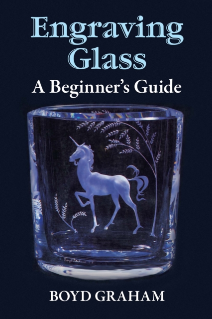 Engraving Glass : A Beginner's Guide, EPUB eBook