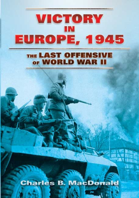 Victory in Europe, 1945 : The Last Offensive of World War II, EPUB eBook