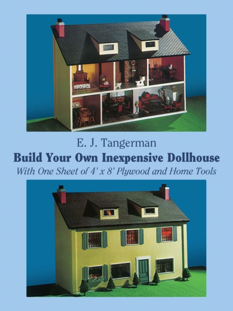 Build Your Own Inexpensive Dollhouse : With One Sheet of 4' by 8' Plywood and Home Tools, EPUB eBook
