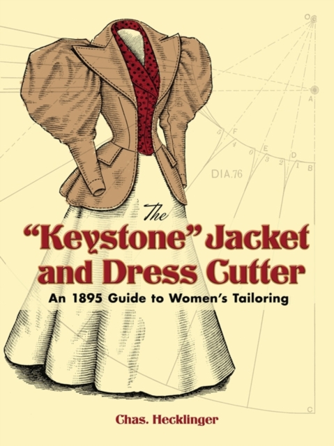 The "Keystone" Jacket and Dress Cutter : An 1895 Guide to Women's Tailoring, EPUB eBook