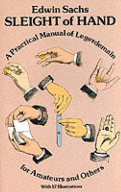 Sleight of Hand : Practical Manual of Legerdemain for Amateurs and Others, Paperback / softback Book