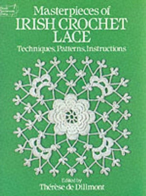 Masterpieces of Irish Crochet Lace : Techniques, Patterns, Instructions, Paperback / softback Book