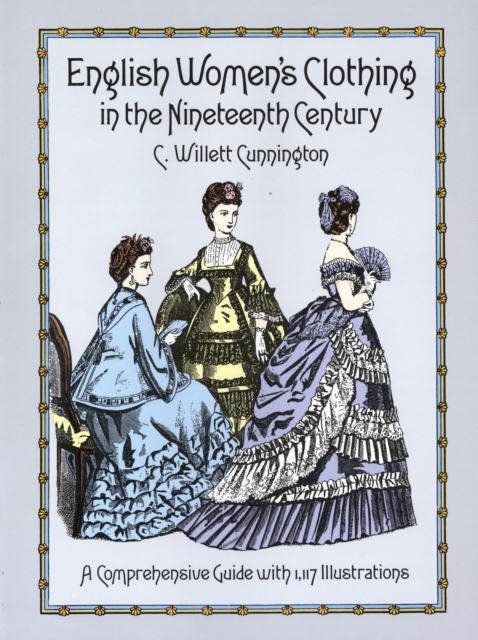 English Women's Clothing in the Nineteenth Century : A Comprehensive Guide with 1,117 Illustrations, EPUB eBook